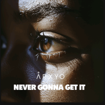 ARXYO - Never Gonna Get It